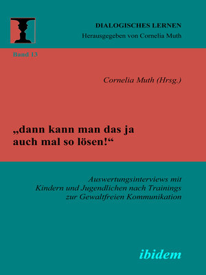 cover image of „dann kann man das ja auch mal so lösen!" Auswertungsinterviews mit Kindern und Jugendlichen nach Trainings zur Gewaltfreien Kommunikation